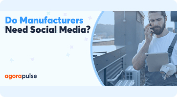 Does Your Manufacturing Business Really Need Social Media? Does Your Manufacturing Business Really Need Social Media?
