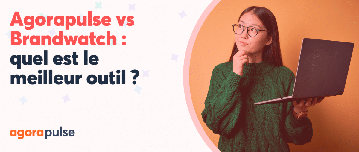 Feature image of Agorapulse vs Brandwatch : quel est le meilleur outil de gestion des réseaux sociaux ?